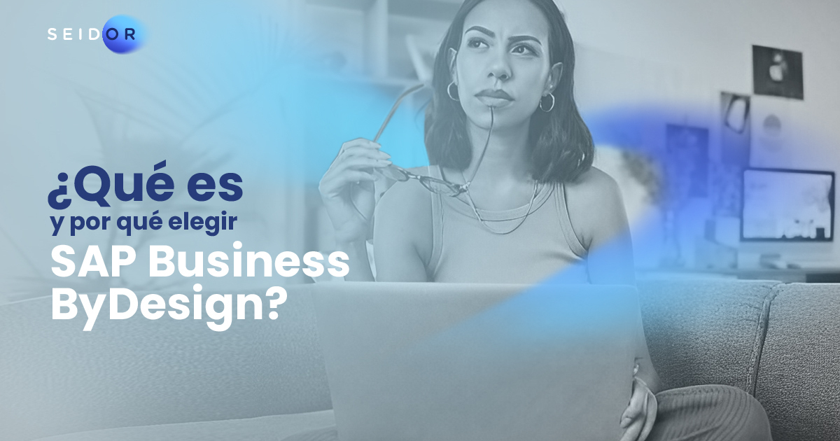 ¿Qué es y por qué elegir SAP Business ByDesign? | SEIDOR