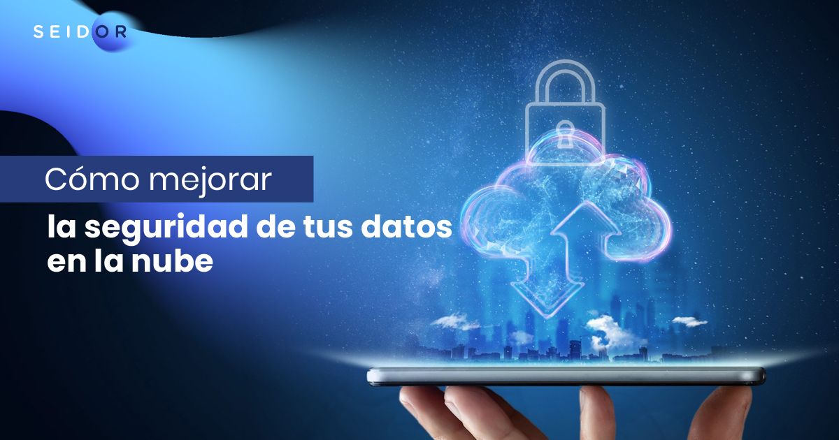 Cómo mejorar la seguridad de tus datos en la nube | SEIDOR