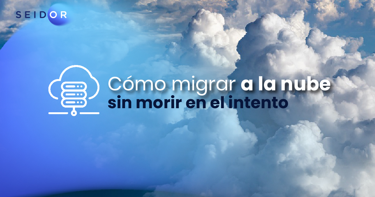 Cómo migrar a la nube sin morir en el intento | SEIDOR